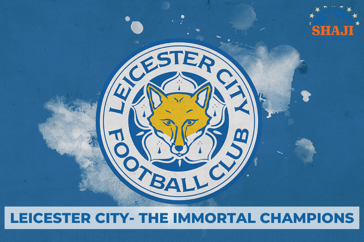 Leicester City- The Immortal Champions