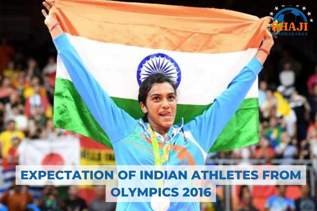 EXPECTATION OF INDIAN ATHLETES FROM OLYMPICS 2016