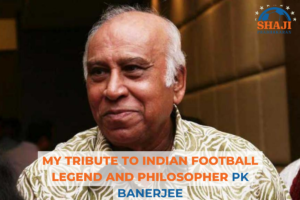 My tribute to Indian football Legend and Philosopher PK Banerjee