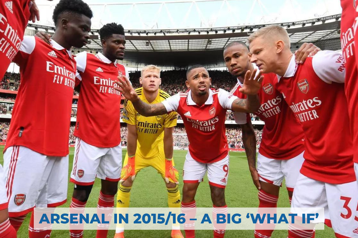 ARSENAL IN 2015/16 – A BIG ‘WHAT IF’