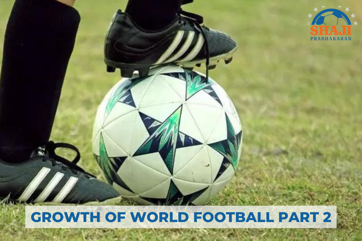 GROWTH OF WORLD FOOTBALL PART 2