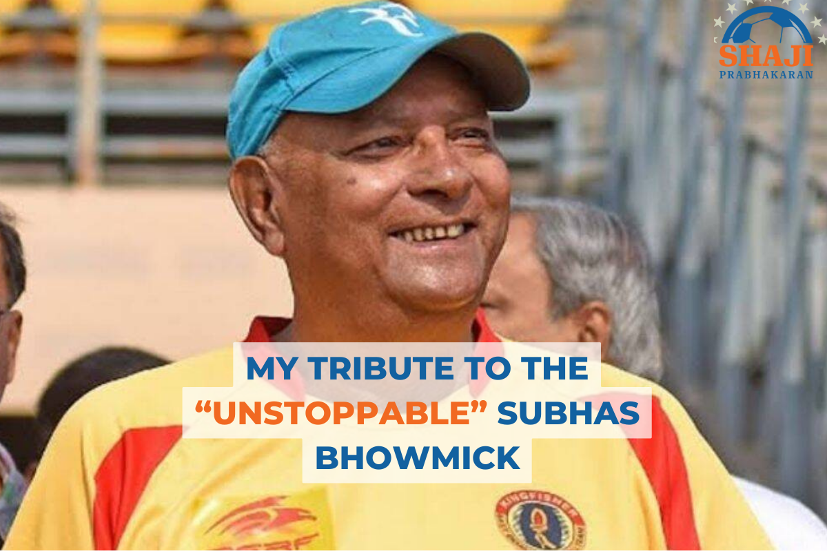 My tribute to the unstoppable Subhas Bhowmick