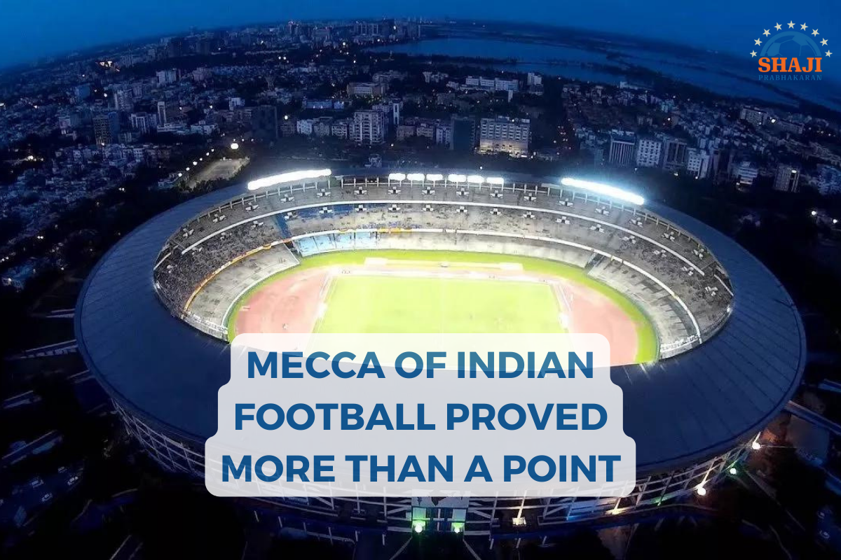 Mecca of Indian Football proved more than a point